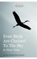 Even Birds Are Chained To The Sky & Other Tales
