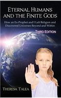 Eternal Humans and the Finite Gods: How an Ex-Prophet and I Left Religion and Discovered Universes Beyond and Within