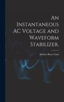 Instantaneous AC Voltage and Waveform Stabilizer.