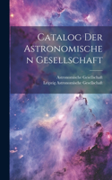 Catalog Der Astronomischen Gesellschaft