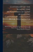 Customary of the Benedictine monasteries of Saint Augustine, Canterbury, and Saint Peter, Westminster; Volume 2