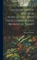 Essay on the Weeds of Agriculture With Their Common and Botanical Names