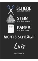 Nichts schlägt - Luis - Notizbuch: Schere - Stein - Papier - Individuelles personalisiertes Männer & Jungen Namen Blanko Notizbuch. Liniert leere Seiten. Coole Uni & Schulsachen, best