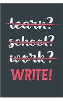 Learn? School? Work? Write!: Notebook - Great Gift for Writing notes, Scribble and Reminders lined 6x9 Inch 100 Pages