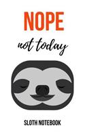 Nope Not Today: Cute Sloth Journal / Notebook / Notepad / Diary, Gifts For Sloth Lovers (Lined, 6 x 9)