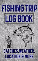 Fishing Trip Log Book Catches, Weather, Location, and More