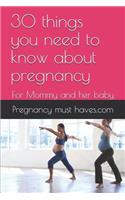 30 things you need to know about pregnancy: For Mommy and her baby