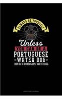 Always Be Yourself Unless You Can Be A Portuguese Water Dog Then Be A Portuguese Water Dog: Gratitude Journal