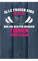 Alle Frauen sind gleich nur die besten werden Taubenzüchterin: Notizbuch A5 120 Seiten mit Punkten in Weiß für Taubenzüchter