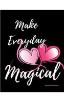 Make Everyday Magical Workbook: Ideal and Perfect Gift for Make Everyday Magical Workbook Best Love Gift for You, Wife, Husband, Boyfriend, Girlfriend Gift Workbook and NotebookHap