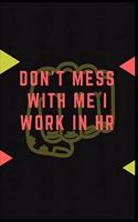 Don't Mess With Me I Work in HR