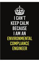 I Can&#65533;t Keep Calm Because I Am An Environmental Compliance Engineer