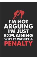 I'm not Arguing I'm Just Explaining why it wasn't a Penalty
