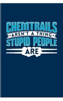 Chemtrails Aren't A Thing Stupid People Are