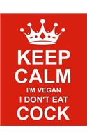 Keep Calm I'm Vegan I Don't Eat Cock: Large Red Notebook/Journal for Writing 100 Pages, Funny Vegan Gift for Women and Men