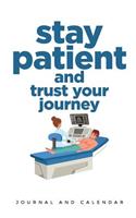 Stay Patient and Trust Your Journey: Blank Lined Journal with Calendar for Cancer Patient