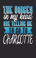 The Voices In My Head Are Telling Me To Go To Charlotte: Charlotte Notebook Charlotte Vacation Journal Handlettering Diary I Logbook 110 Journal Paper Pages Charlotte Buch 6 x 9