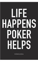 Life Happens Poker Helps: A 6x9 Inch Softcover Matte Blank Diary Notebook With 120 Lined Pages For Card Game Lovers