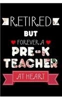 Retired But Forever A Pre-K Teacher At Heart: Funny Retired Pre-K Teacher Notebook, School Memory Keepsake Book, Last Day Of Teaching, Journal For Retirement