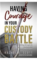 Having Courage In Your Custody Battle