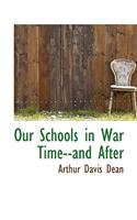 Our Schools in War Time--And After