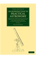 An Introduction to Practical Astronomy: Volume 1: Containing Tables for Facilitating the Reduction of Celestial Observations, and a Popular Explanation of their Construction and Use(Cambridge Library Collection - Astronomy)