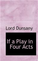 If a Play in Four Acts: (English)