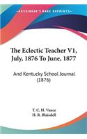 Eclectic Teacher V1, July, 1876 To June, 1877