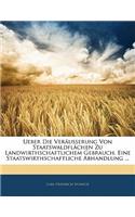 Ueber Die Veräusserung Von Staatswaldflächen Zu Landwirthschaftlichem Gebrauch. Eine Staatswirthschaftliche Abhandlung ...: (German)