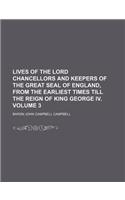 Lives of the Lord Chancellors and Keepers of the Great Seal of England, from the Earliest Times Till the Reign of King George IV. Volume 3