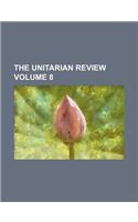 The Unitarian Review Volume 8