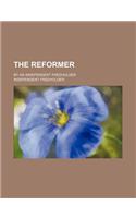 The Reformer; By an Independent Freeholder
