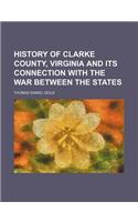 History of Clarke County, Virginia and Its Connection with the War Between the States