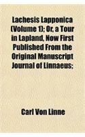 Lachesis Lapponica (Volume 1); Or, a Tour in Lapland, Now First Published from the Original Manuscript Journal of Linnaeus;