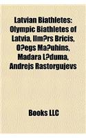 Latvian Biathletes: Olympic Biathletes of Latvia, Ilm?rs Bricis, O?egs Ma?uhins, Madara L?duma, Andrejs Rastorgujevs