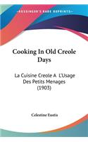 Cooking In Old Creole Days: La Cuisine Creole A L'Usage Des Petits Menages (1903)