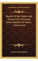 Sketch Of The Public And Private Life Of Samuel Miles Hopkins Of Salem, Connecticut: (English)
