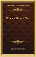 When a Man's a Man