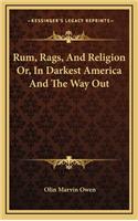 Rum, Rags, and Religion Or, in Darkest America and the Way Out