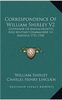 Correspondence of William Shirley V2: Governor of Massachusetts and Military Commander in America 1731-1760
