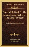 Paved with Gold; Or the Romance and Reality of the London Streets