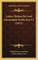 Letters Written By Lord Chesterfield To His Son V2 (1872)