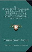 The Hidden Lives of Shakespeare and Bacon and Their Business Connection: With Some Revelations of Shakespeare's Early Struggles, 1587-1592 (1897)