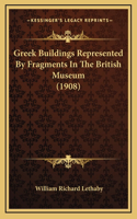 Greek Buildings Represented By Fragments In The British Museum (1908)