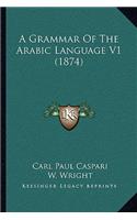 A Grammar Of The Arabic Language V1 (1874): (English)