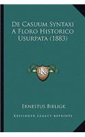 De Casuum Syntaxi A Floro Historico Usurpata (1883): (Latin)