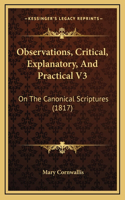 Observations, Critical, Explanatory, And Practical V3: On The Canonical Scriptures (1817)