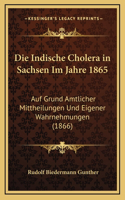 Die Indische Cholera in Sachsen Im Jahre 1865