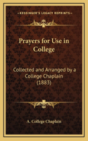 Prayers for Use in College: Collected and Arranged by a College Chaplain (1883)
