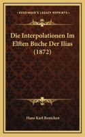 Die Interpolationen Im Elften Buche Der Ilias (1872)